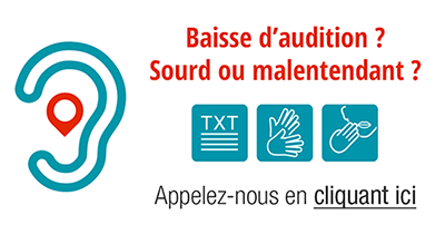 Baisse d'audition ? Sourd ou malentendant ? Appelez-nous en cliquant ici.